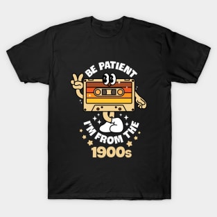 Be Patient I'm From The 1900s T-Shirt